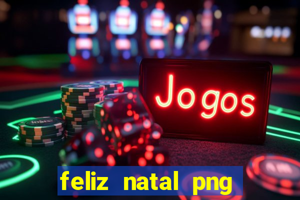 feliz natal png para imprimir